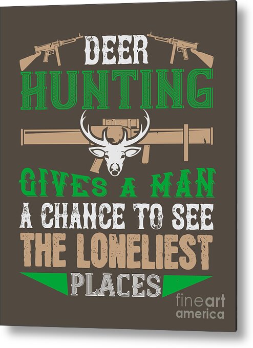 Hunter Metal Print featuring the digital art Hunter Gift Deer Hunting Give A Man Change Of Funny Hunting Quote by Jeff Creation