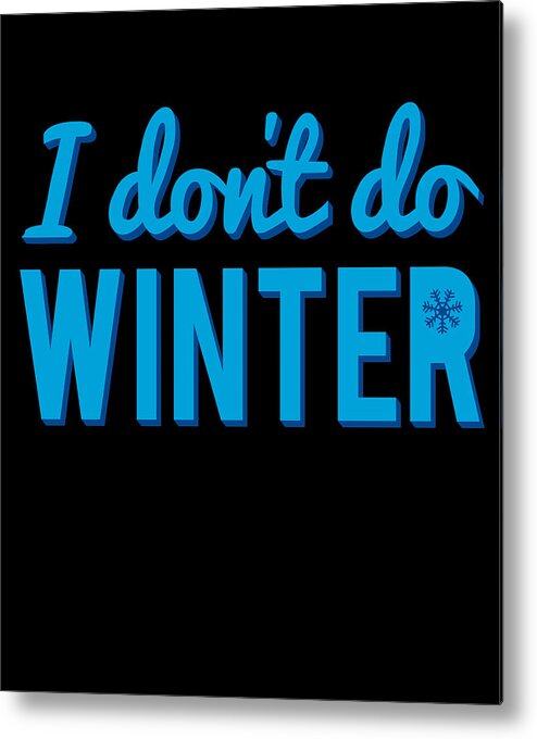 Christmas 2023 Metal Print featuring the digital art I Dont Do Winter by Flippin Sweet Gear