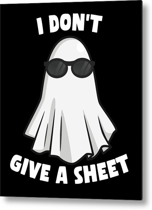 Halloween Metal Print featuring the digital art I Dont Give a Sheet Funny Halloween by Flippin Sweet Gear