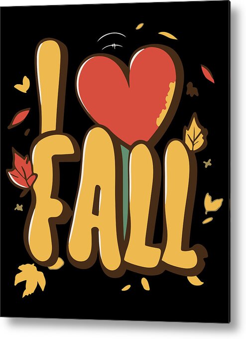 Fall Metal Print featuring the digital art I Love Fall Autumn Leaves by Flippin Sweet Gear