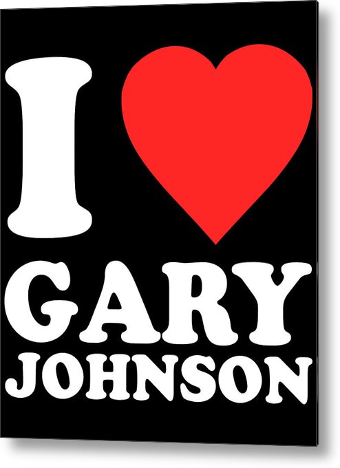 Funny Metal Print featuring the digital art I Love Gary Johnson by Flippin Sweet Gear