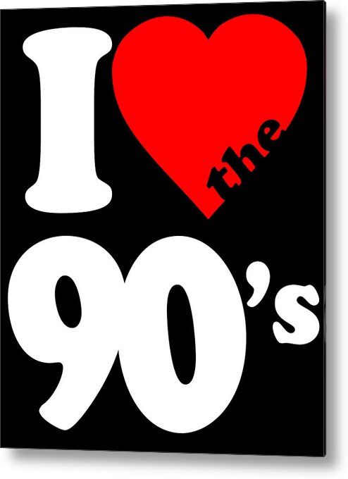 Funny Metal Print featuring the digital art I Love The 90s by Flippin Sweet Gear
