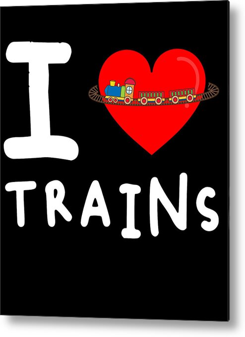 Funny Metal Print featuring the digital art I Love Trains by Flippin Sweet Gear