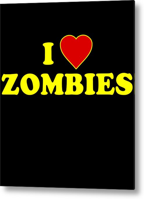 Funny Metal Print featuring the digital art I Love Zombies by Flippin Sweet Gear