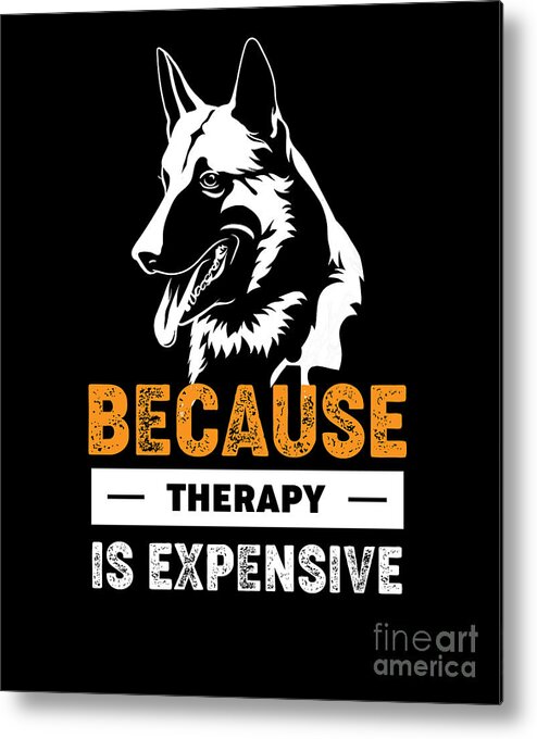 Dog Metal Print featuring the digital art I Pet Dog Because Therapy Is Expensive Puppy Owner by RaphaelArtDesign