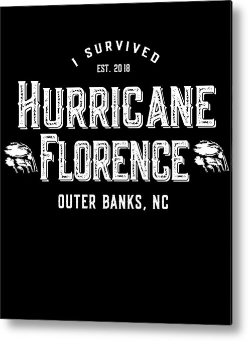 Not Metal Print featuring the digital art I Survived Hurricane Florence Outer Banks NC 2018 by Flippin Sweet Gear