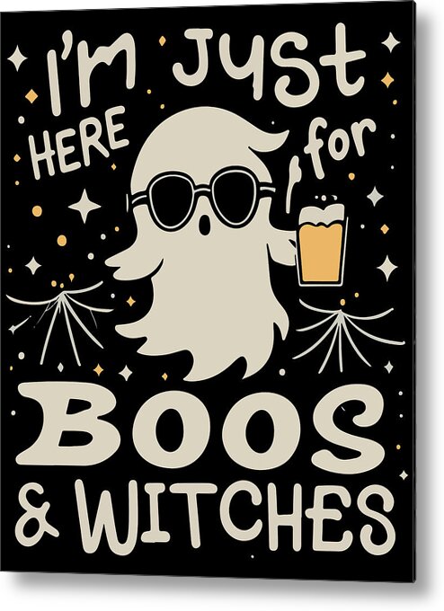 Halloween Metal Print featuring the digital art Im Just Here For Boos and Witches by Flippin Sweet Gear