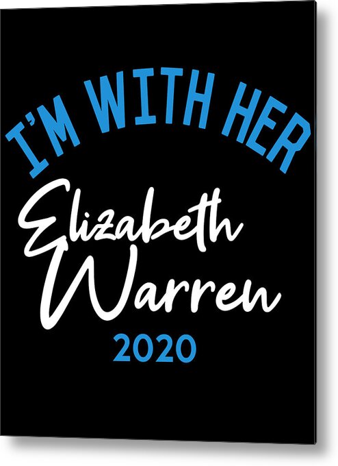 Election Metal Print featuring the digital art Im With Her Elizabeth Warren 2020 by Flippin Sweet Gear