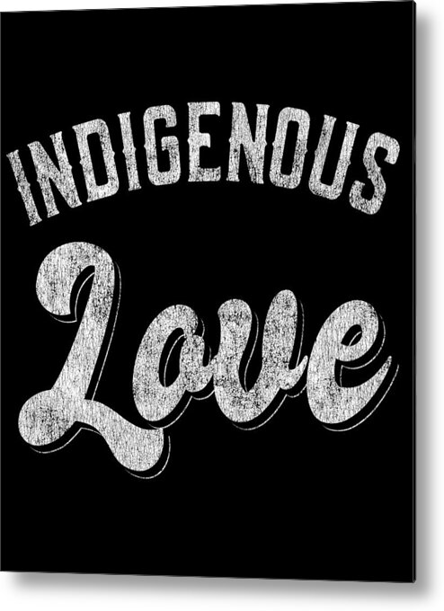 Cool Metal Print featuring the digital art Indigenous Love Native American Tribal by Flippin Sweet Gear