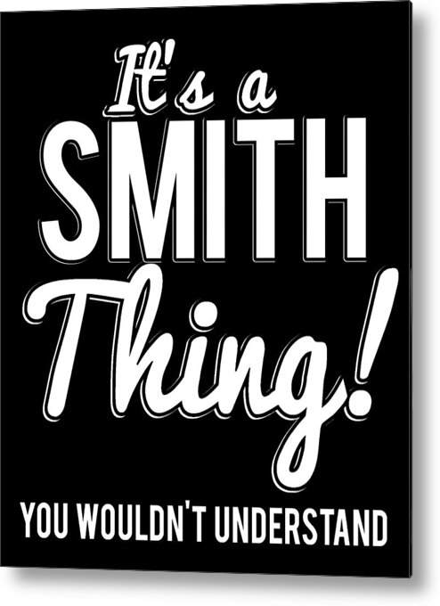 Funny Metal Print featuring the digital art Its A Smith Thing You Wouldnt Understand by Flippin Sweet Gear