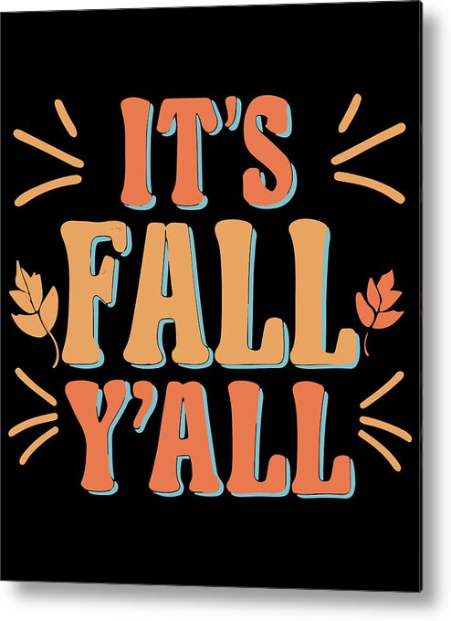 Fall Yall Metal Print featuring the digital art Its Fall Yall Autumn Quote by Flippin Sweet Gear