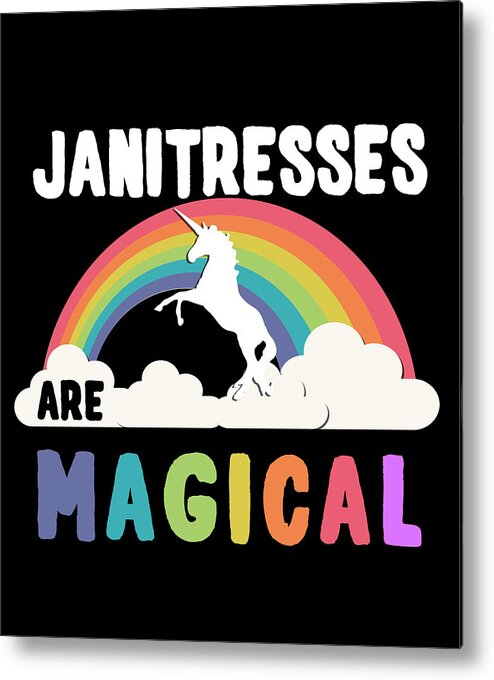 Funny Metal Print featuring the digital art Janitresses Are Magical by Flippin Sweet Gear