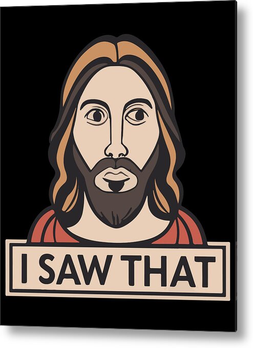 Jesus Metal Print featuring the digital art Jesus I Saw That Meme by Flippin Sweet Gear