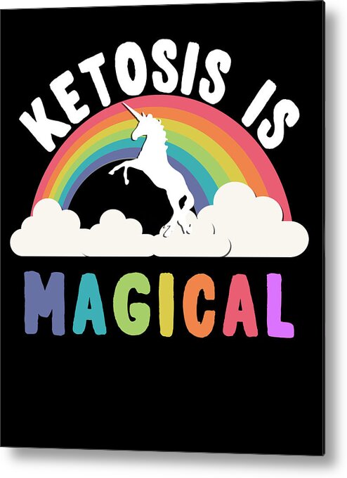Funny Metal Print featuring the digital art Ketosis Is Magical by Flippin Sweet Gear