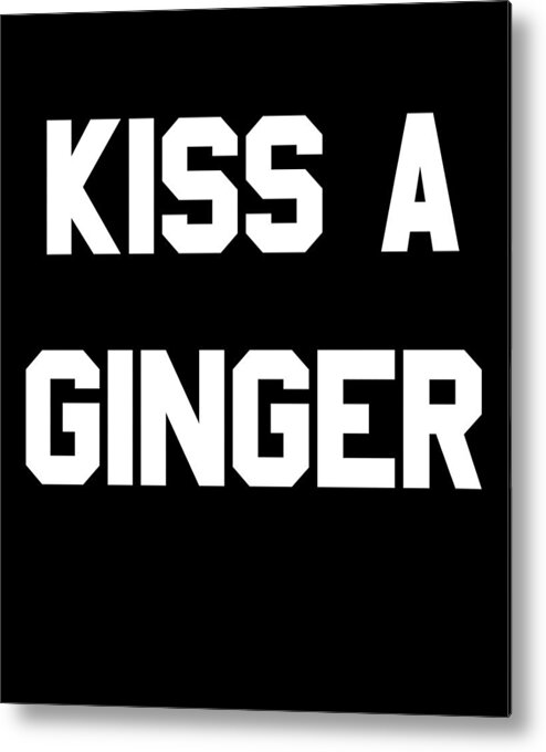 Funny Metal Print featuring the digital art Kiss A Ginger by Flippin Sweet Gear