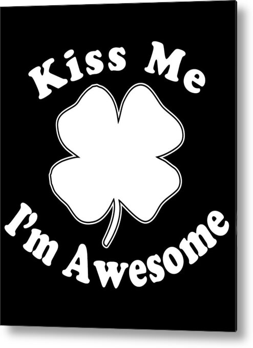 Funny Metal Print featuring the digital art Kiss Me Im Awesome by Flippin Sweet Gear