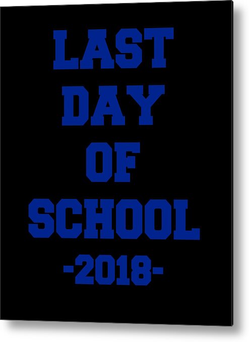 Funny Metal Print featuring the digital art Last Day of School 2018 by Flippin Sweet Gear