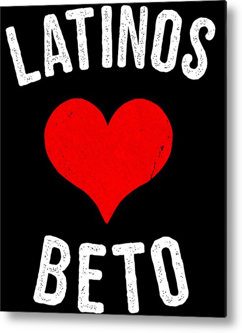 Cool Metal Print featuring the digital art Latinos Love Beto 2020 by Flippin Sweet Gear
