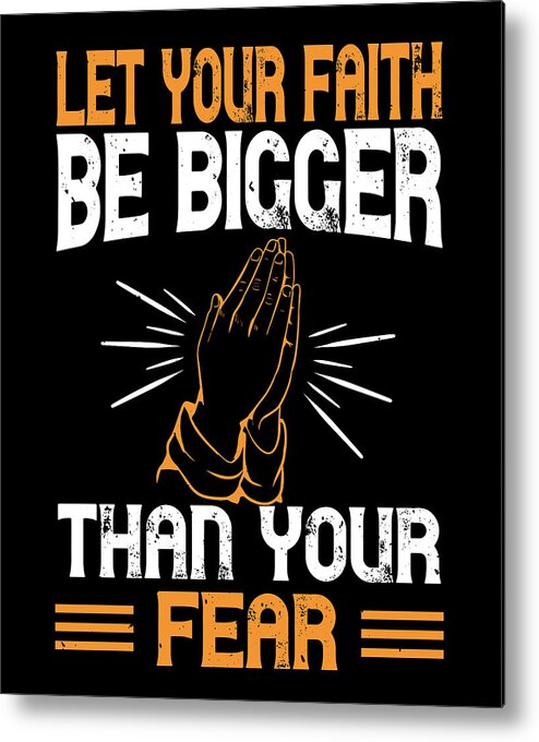 Christianity Metal Print featuring the digital art Let your faith be bigger than your fear by Jacob Zelazny