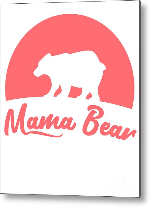 Gifts For Mom Metal Print featuring the digital art Mama Bear by Flippin Sweet Gear