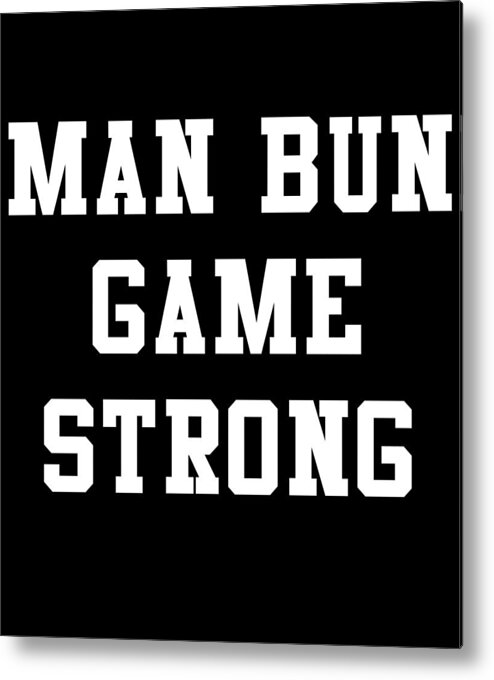 Funny Metal Print featuring the digital art Man Bun Game Strong by Flippin Sweet Gear