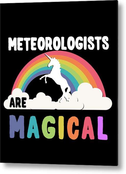 Funny Metal Print featuring the digital art Meteorologists Are Magical by Flippin Sweet Gear