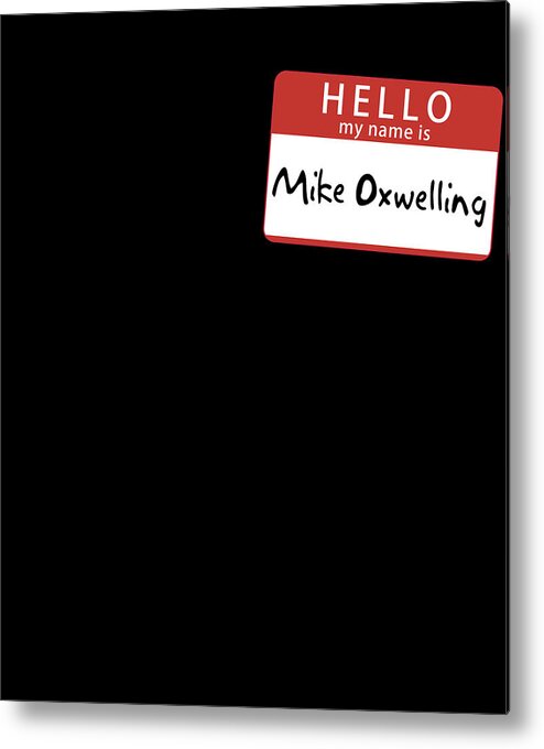 Funny Metal Print featuring the digital art Mike Oxwelling by Flippin Sweet Gear