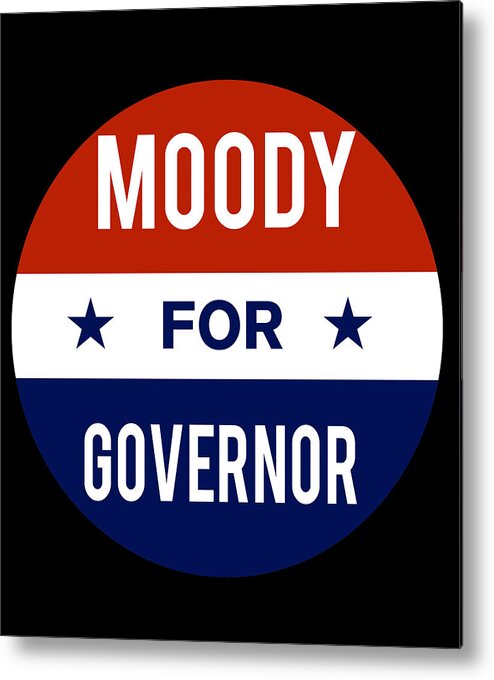Election Metal Print featuring the digital art Moody For Governor by Flippin Sweet Gear