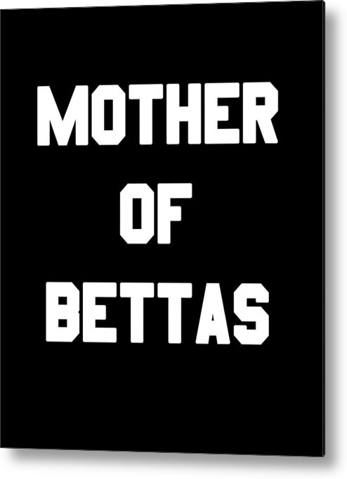 Funny Metal Print featuring the digital art Mother Of Bettas by Flippin Sweet Gear