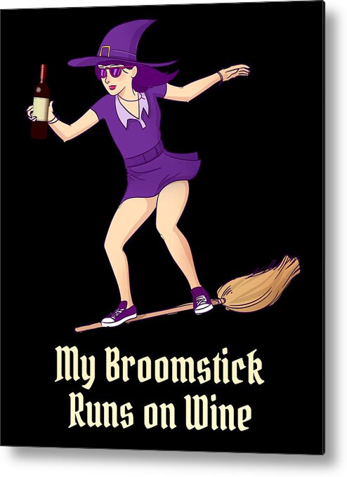 Cool Metal Print featuring the digital art My Broomstick Runs on Wine Halloween Witch by Flippin Sweet Gear