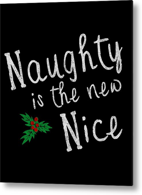 Cool Metal Print featuring the digital art Naughty Is New Nice Vintage by Flippin Sweet Gear
