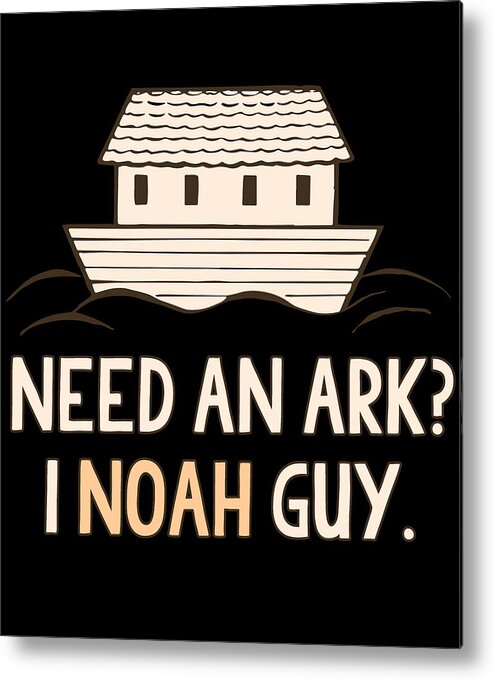Cool Metal Print featuring the digital art Need An Ark I Noah Guy Funny Christian by Flippin Sweet Gear