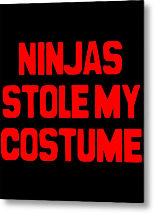 Cool Metal Print featuring the digital art Ninjas Stole My Costume Easy Halloween by Flippin Sweet Gear