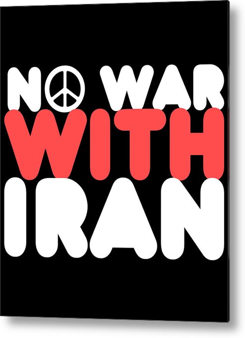 Cool Metal Print featuring the digital art No War With Iran Peace Middle East by Flippin Sweet Gear
