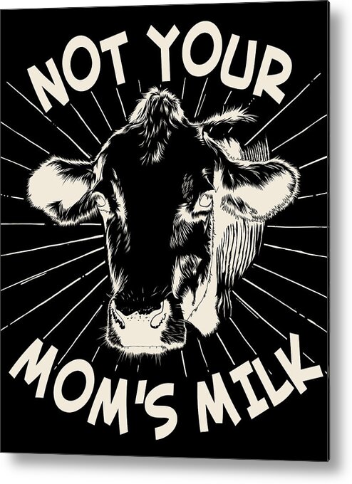 Gifts For Mom Metal Print featuring the digital art Not Your Moms Milk Go Vegan by Flippin Sweet Gear