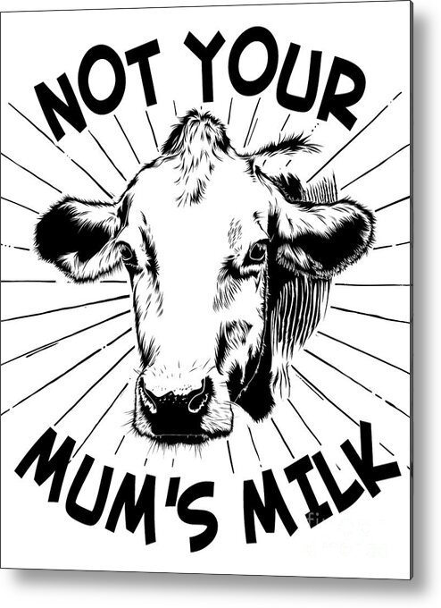 Funny Metal Print featuring the digital art Not Your Mums Milk Vegan by Flippin Sweet Gear