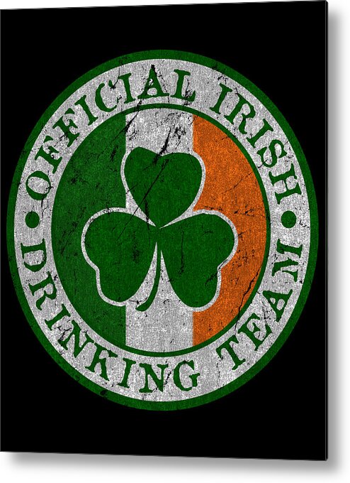 Funny Metal Print featuring the digital art Official Irish Drinking Team by Flippin Sweet Gear