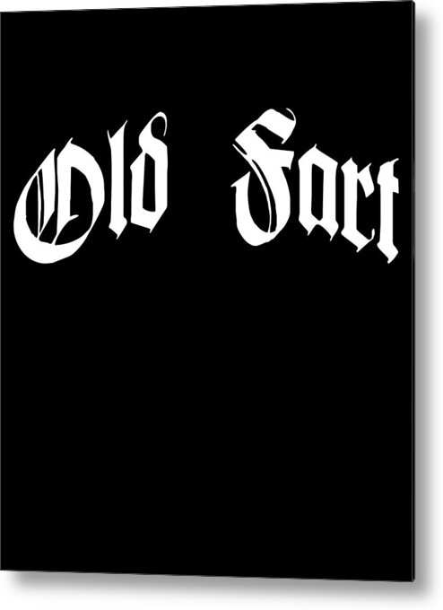 Gifts For Mom Metal Print featuring the digital art Old Fart Funny Dad Grandpa Gift by Flippin Sweet Gear