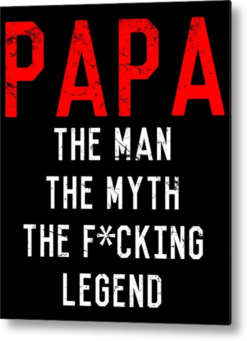 Funny Metal Print featuring the digital art Papa The Fucking Legend Fathers Day by Flippin Sweet Gear