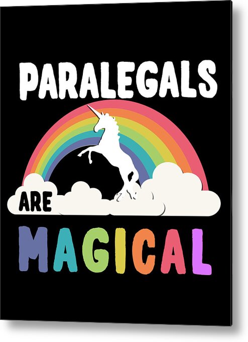 Funny Metal Print featuring the digital art Paralegals Are Magical by Flippin Sweet Gear