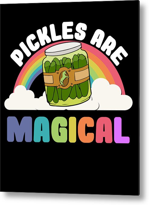 Funny Metal Print featuring the digital art Pickles Are Magical by Flippin Sweet Gear