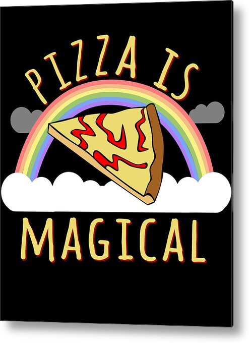 Funny Metal Print featuring the digital art Pizza Is Magical by Flippin Sweet Gear