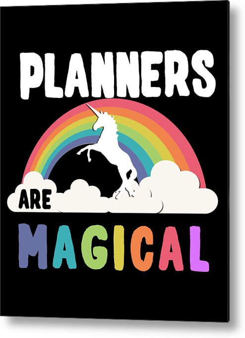 Funny Metal Print featuring the digital art Planners Are Magical by Flippin Sweet Gear