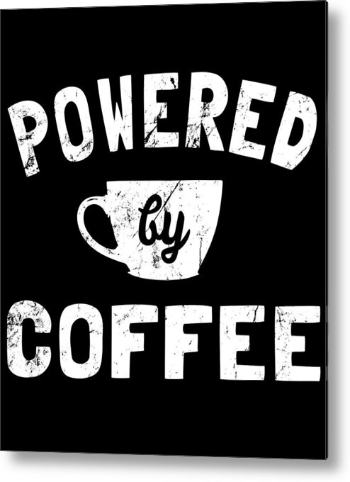 Cool Metal Print featuring the digital art Powered by Coffee Funny by Flippin Sweet Gear