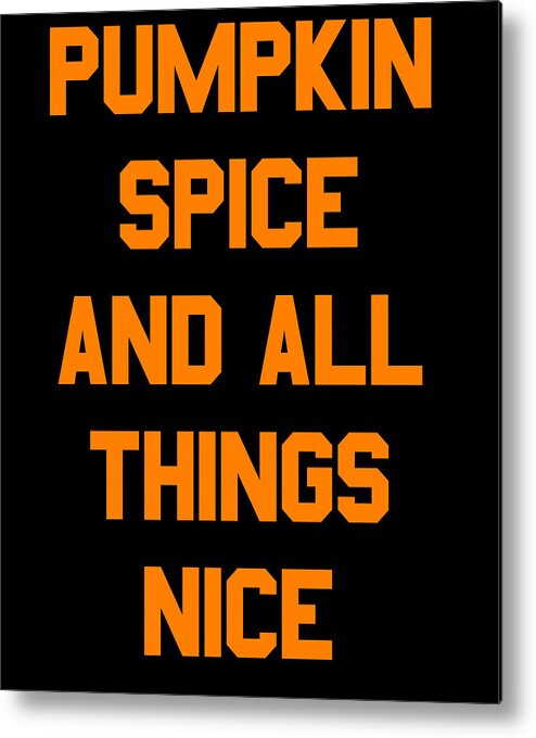 Funny Metal Print featuring the digital art Pumpkin Spice and All Things Nice by Flippin Sweet Gear