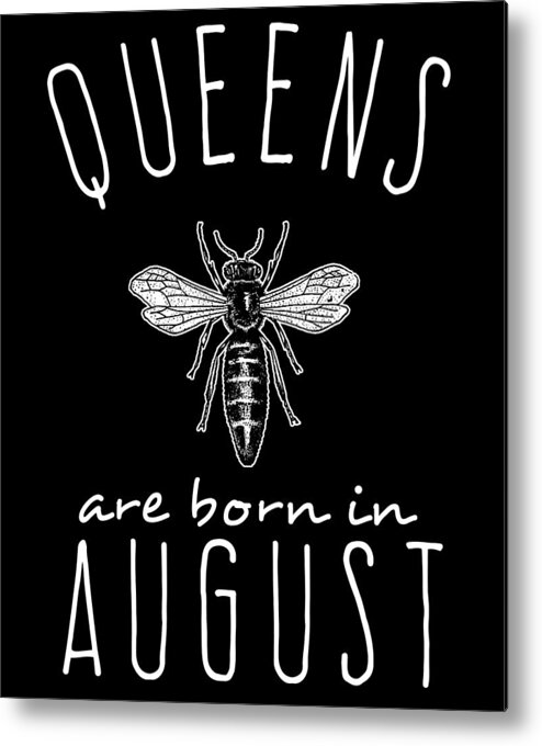 Funny Metal Print featuring the digital art Queens Are Born In August by Flippin Sweet Gear