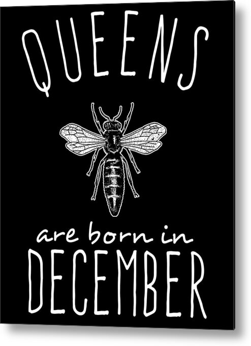 Funny Metal Print featuring the digital art Queens Are Born In December by Flippin Sweet Gear