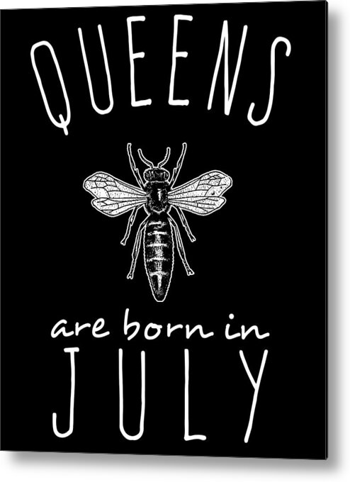 Funny Metal Print featuring the digital art Queens Are Born In July by Flippin Sweet Gear