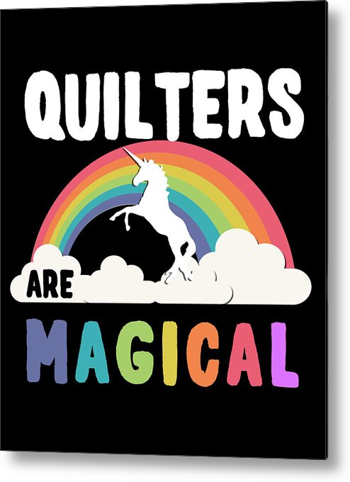 Funny Metal Print featuring the digital art Quilters Are Magical by Flippin Sweet Gear