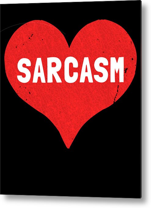 Funny Metal Print featuring the digital art Sarcasm is Love by Flippin Sweet Gear